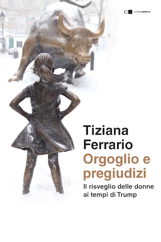 Ven 29/6 Tiziana Ferrario, Orgoglio e pregiudizi. Il risveglio delle donne ai tempi di Trump (Chiarelettere)