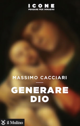 Ven 29/6 Massimo Cacciari, "Generare Dio" (Il Mulino)