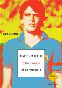 Tutto o niente Marco Tardelli Sara Tardelli