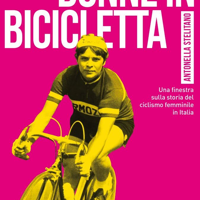 Il ciclismo femminile: le sue eroine appassionanti e appassionate