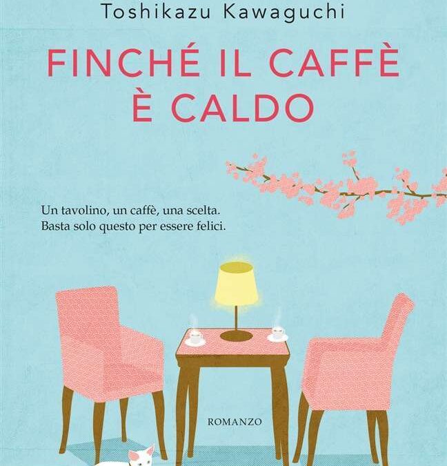 Finché il caffè è caldo. La via giapponese alla felicità