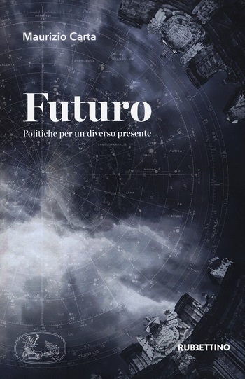 “Futuro. Politiche per un diverso presente” di Maurizio Carta nell’intervista di Alessandra Rossi