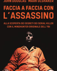 Faccia a faccia con l’assassino di John Douglas e Mark Olshaker