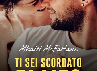Ti sei scordato di me? di Mhairi McFarlane