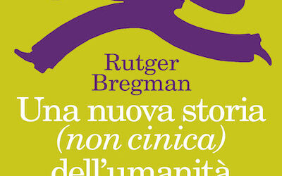 Una nuova storia (non cinica) dell’umanità di Rutger Bregman