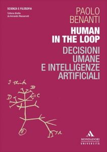 Human in the loop. Decisioni umane e intelligenze artificiali di Paolo Benanti, Mondadori Università