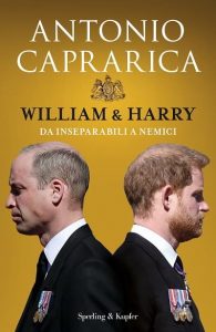 William & Harry. Da inseparabili a nemici di Antonio Caprarica, Sperling & Kupfer