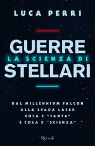 La scienza di Guerre Stellari di Luca Perri, Rizzoli