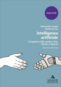 Intelligenza artificiale. L’impatto sulle nostre vite, diritti e libertà di Alessandro Longo e Guido Scorza, Mondadori Università