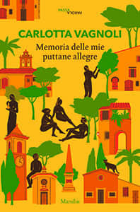 Memoria delle mie puttane allegre di Carlotta Vagnoli, Marsilio