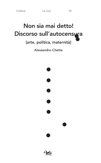 Non sia mai detto! Discorso sull’autocensura [arte, politica, natalità] di Alessandro Chetta, Aras Edizioni