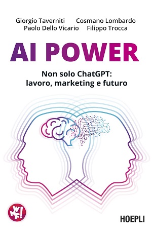 Al Power. Non solo ChatGPT: lavoro, marketing e futuro di Paolo Dello Vicario, Cosmano Lombardo, Giorgio Taverniti, Filippo Trocca, Hoepli