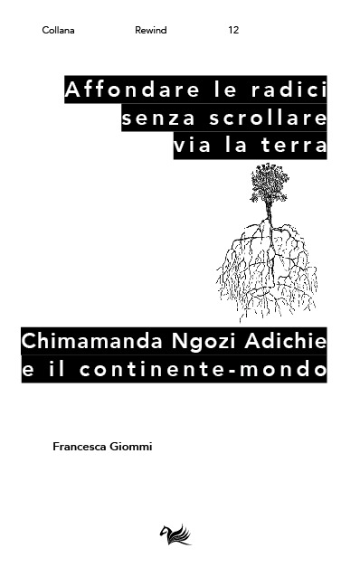Affondare le radici senza scrollare via la terra. Chimamanda Ngozi Adichie e il continente-mondo di Francesca Giommi, Aras Edizioni