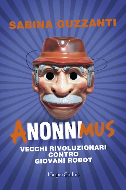 ANonniMus – vecchi rivoluzionari contro giovani robot di Sabina Guzzanti, Harper & Collins