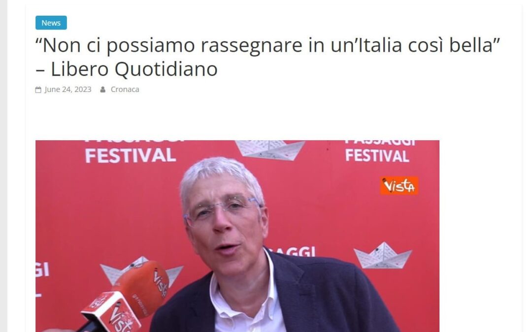 Italian Press – “Non ci possiamo rassegnare in un’Italia così bella” – Libero Quotidiano