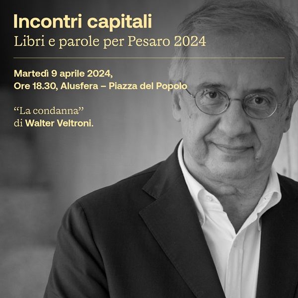 A ‘Incontri capitali’ Walter Veltroni presenta il suo ultimo romanzo ‘La condanna’