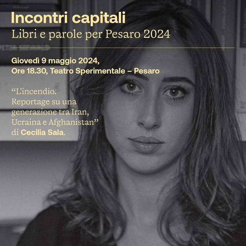Giovedì 9 maggio Cecilia Sala a Pesaro ospite di ‘Incontri capitali’