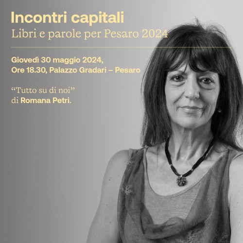 A ‘Incontri capitali’ Romana Petri presenta il suo ultimo romanzo in dialogo con Giulia Ciarapica