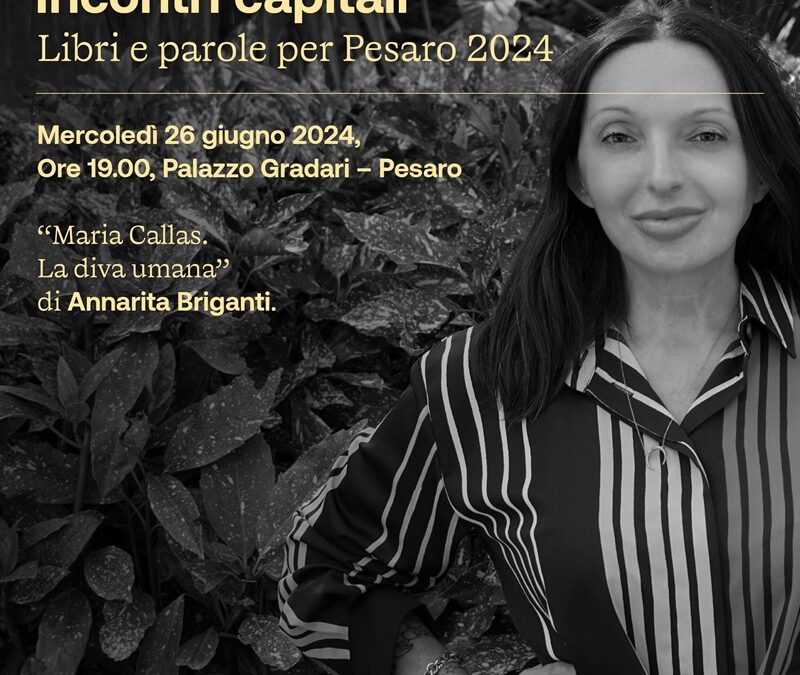 La diva umana: a Incontri Capitali Annarita Briganti ci racconta la vita, i successi e gli amori di Maria Callas