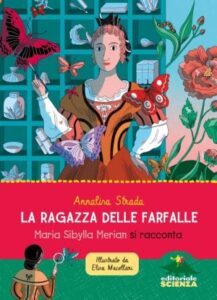 La ragazza delle farfalle. Maria Sybilla Merian si racconta – Annalisa Strada